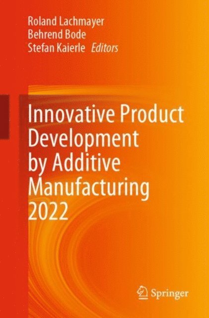 Stefan Kaierle, Behrend Bode, Roland Lachmayer - Innovative Product Development by Additive Manufacturing 2022, E-bok
