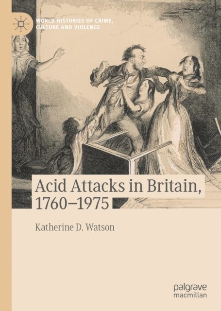 Katherine D. Watson - Acid Attacks in Britain, 1760-1975, E-bok