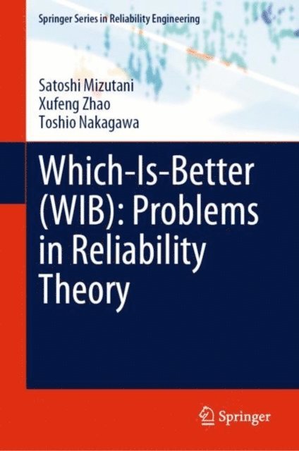 Toshio Nakagawa, Xufeng Zhao, Satoshi Mizutani - Which-Is-Better (WIB): Problems in Reliability Theory, E-bok