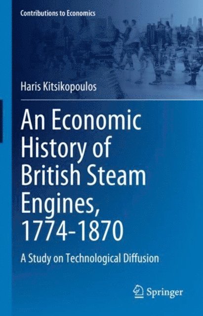 Haris Kitsikopoulos - Economic History of British Steam Engines, 1774-1870, E-bok