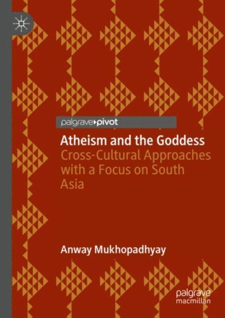 Anway Mukhopadhyay - Atheism and the Goddess, E-bok