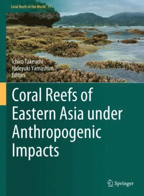 Hideyuki Yamashiro, Ichiro Takeuchi - Coral Reefs of Eastern Asia under Anthropogenic Impacts, E-bok
