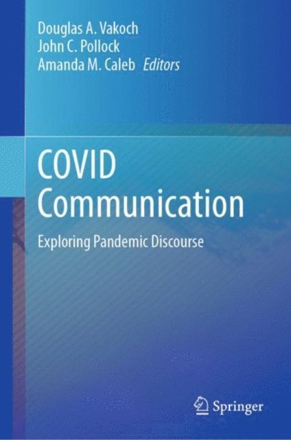Amanda M. Caleb, John C. Pollock, Douglas A. Vakoch - COVID Communication, E-bok
