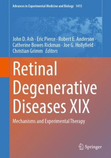 Christian Grimm, Joe G. Hollyfield, Catherine Bowes Rickman, Robert E. Anderson, Eric Pierce, John D. Ash - Retinal Degenerative Diseases XIX, E-bok