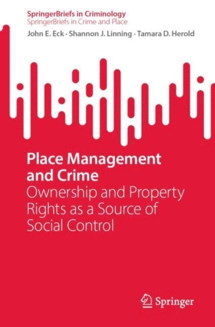 Tamara D. Herold, Shannon J. Linning, John E. Eck - Place Management and Crime, E-bok