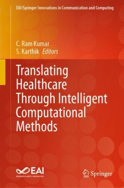 S. Karthik, C. Ram Kumar - Translating Healthcare Through Intelligent Computational Methods, E-bok