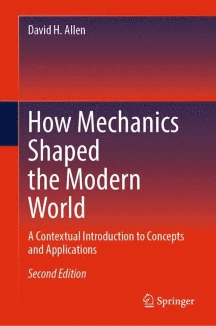 David H. Allen - How Mechanics Shaped the Modern World, E-bok