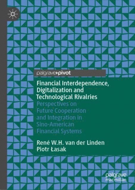 Piotr Lasak, Rene W.H. van der Linden - Financial Interdependence, Digitalization and Technological Rivalries, E-bok