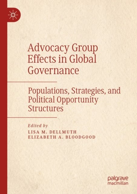 Elizabeth A. Bloodgood, Lisa M. Dellmuth - Advocacy Group Effects in Global Governance, E-bok