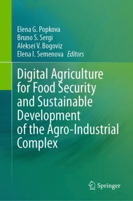 Elena I. Semenova, Aleksei V. Bogoviz, Bruno S. Sergi, Elena G. Popkova - Digital Agriculture for Food Security and Sustainable Development of the Agro-Industrial Complex, E-bok