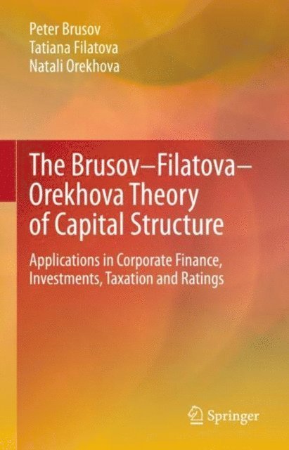 Natali Orekhova, Tatiana Filatova, Peter Brusov - Brusov-Filatova-Orekhova Theory of Capital Structure, E-bok