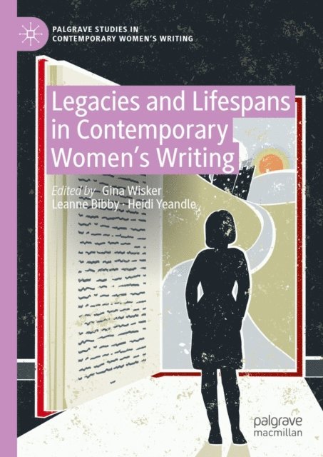Heidi Yeandle, Leanne Bibby, Gina Wisker - Legacies and Lifespans in Contemporary Women's Writing, E-bok