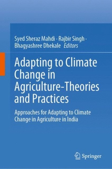 Bhagyashree Dhekale, Rajbir Singh, Syed Sheraz Mahdi - Adapting to Climate Change in Agriculture-Theories and Practices, E-bok