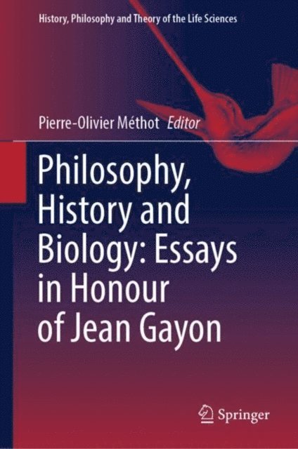 Pierre-Olivier Methot - Philosophy, History and Biology: Essays in Honour of Jean Gayon, E-bok