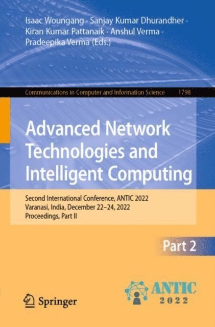 Pradeepika Verma, Anshul Verma, Kiran Kumar Pattanaik, Sanjay Kumar Dhurandher, Isaac Woungang - Advanced Network Technologies and Intelligent Computing, E-bok