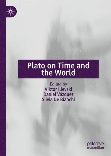 Silvia De Bianchi, Daniel Vazquez, Viktor Ilievski - Plato on Time and the World, E-bok