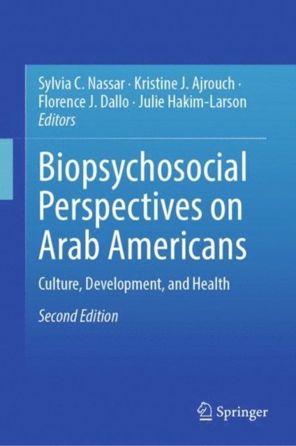 Julie Hakim-Larson, Florence J. Dallo, Kristine J. Ajrouch, Sylvia C. Nassar - Biopsychosocial Perspectives on Arab Americans, E-bok