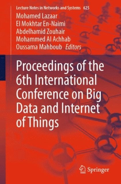 Oussama Mahboub, Mohammed Al Achhab, Abdelhamid Zouhair, El Mokhtar En-Naimi, Mohamed Lazaar - Proceedings of the 6th International Conference on Big Data and Internet of Things, E-bok