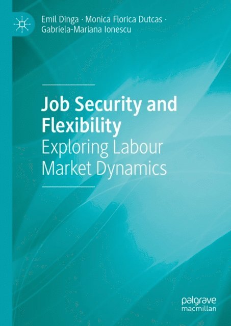 Gabriela-Mariana Ionescu, Monica Florica Dutcas, Emil Dinga - Job Security and Flexibility, E-bok