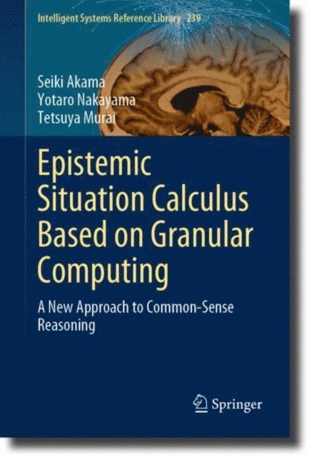 Tetsuya Murai, Yotaro Nakayama, Seiki Akama - Epistemic Situation Calculus Based on Granular Computing, E-bok