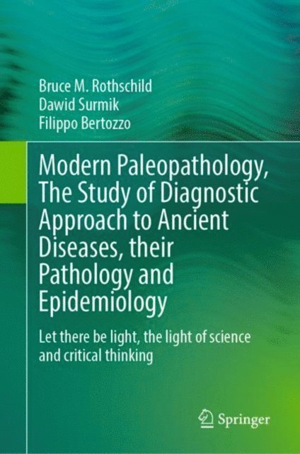 Filippo Bertozzo, Dawid Surmik, Bruce M. Rothschild - Modern Paleopathology, The Study of Diagnostic Approach to Ancient Diseases, their Pathology and Epidemiology, E-bok