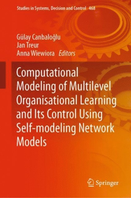 Anna Wiewiora, Jan Treur, Gulay Canbaloglu - Computational Modeling of Multilevel Organisational Learning and Its Control Using Self-modeling Network Models, E-bok