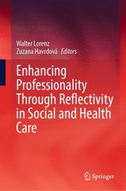 Zuzana Havrdova, Walter Lorenz - Enhancing Professionality Through Reflectivity in Social and Health Care, E-bok