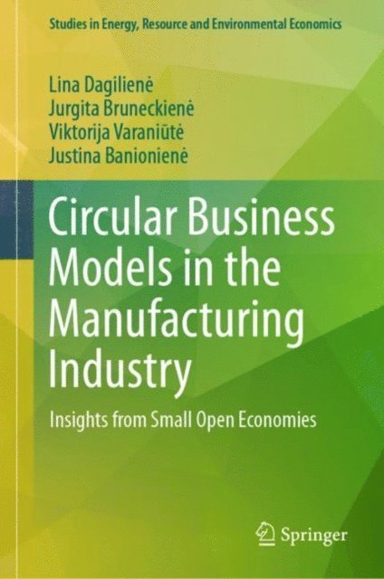Justina Banioniene, Viktorija Varaniute, Jurgita Bruneckiene, Lina Dagiliene - Circular Business Models in the Manufacturing Industry, E-bok