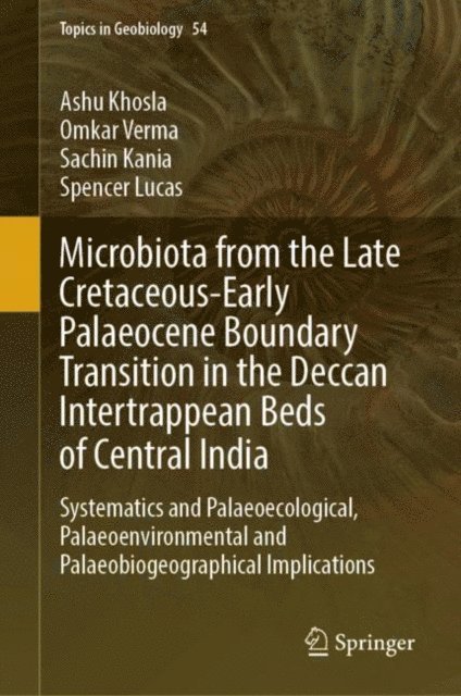 Spencer Lucas, Sachin Kania, Omkar Verma, Ashu Khosla - Microbiota from the Late Cretaceous-Early Palaeocene Boundary Transition in the Deccan Intertrappean Beds of Central India, E-bok