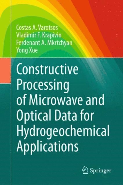 Yong Xue, Ferdenant A. Mkrtchyan, Vladimir F. Krapivin, Costas A. Varotsos - Constructive Processing of Microwave and Optical Data for Hydrogeochemical Applications, E-bok