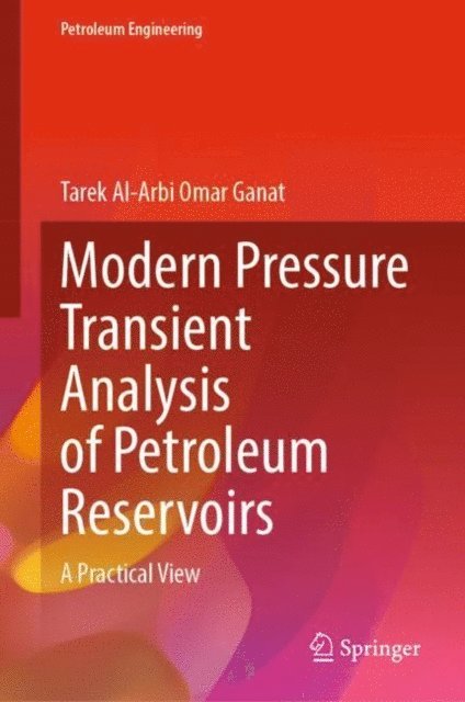 Tarek Al Arbi Omar Ganat - Modern Pressure Transient Analysis of Petroleum Reservoirs, E-bok