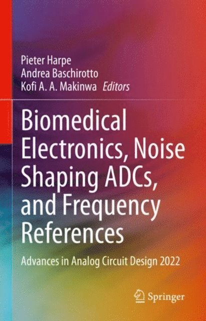 Kofi A.A. Makinwa, Andrea Baschirotto, Pieter Harpe - Biomedical Electronics, Noise Shaping ADCs, and Frequency References, E-bok