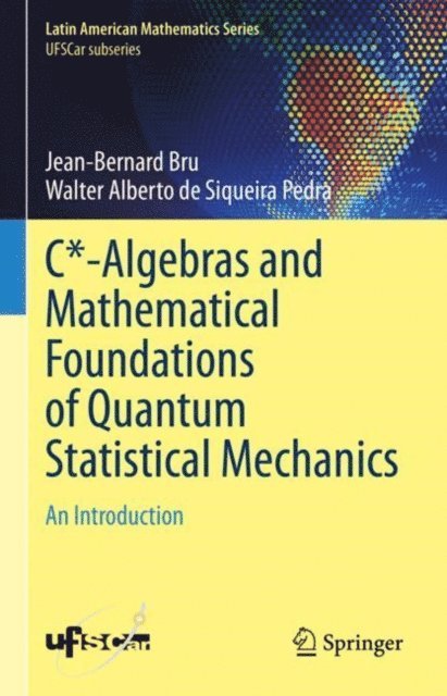Walter Alberto de Siqueira Pedra, Jean-Bernard Bru - C*-Algebras and Mathematical Foundations of Quantum Statistical Mechanics, E-bok