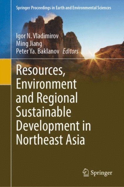 Peter Ya. Baklanov, Ming Jiang, Igor N. Vladimirov - Resources, Environment and Regional Sustainable Development in Northeast Asia, E-bok