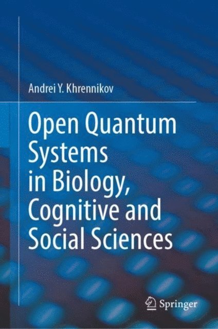 Andrei Y. Khrennikov - Open Quantum Systems in Biology, Cognitive and Social Sciences, E-bok