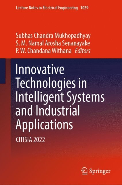 P.W. Chandana Withana, S.M. Namal Arosha Senanayake, Subhas Chandra Mukhopadhyay - Innovative Technologies in Intelligent Systems and Industrial Applications, E-bok