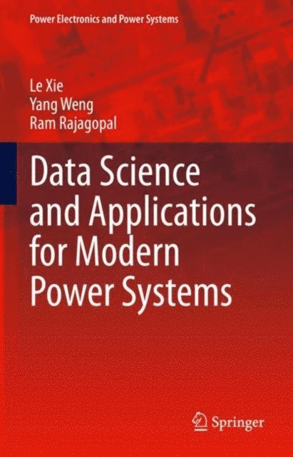 Ram Rajagopal, Yang Weng, Le Xie - Data Science and Applications for Modern Power Systems, E-bok