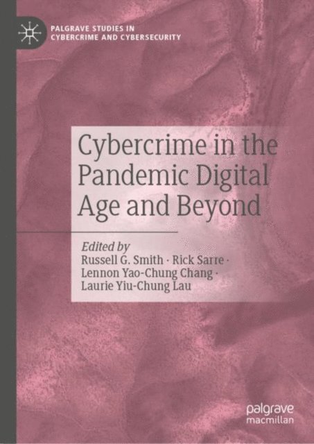 Laurie Yiu-Chung Lau, Lennon Yao-Chung Chang, Rick Sarre, Russell G. Smith - Cybercrime in the Pandemic Digital Age and Beyond, E-bok