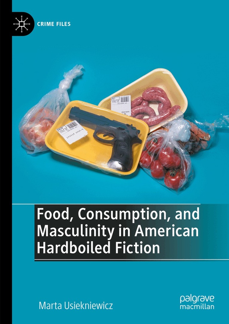 Food, Consumption, and Masculinity in American Hardboiled Fiction