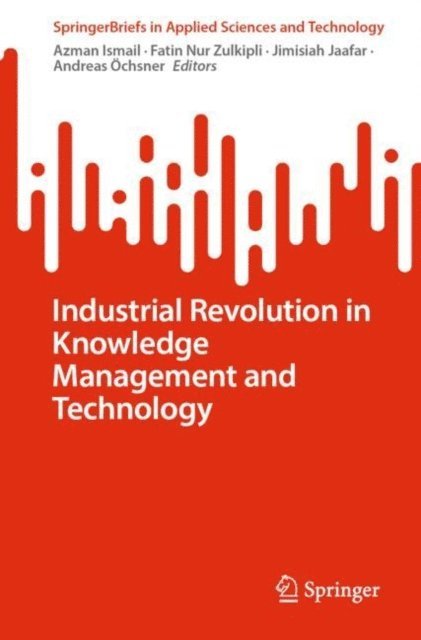 Andreas Ochsner, Jimisiah Jaafar, Fatin Nur Zulkipli, Azman Ismail - Industrial Revolution in Knowledge Management and Technology, E-bok