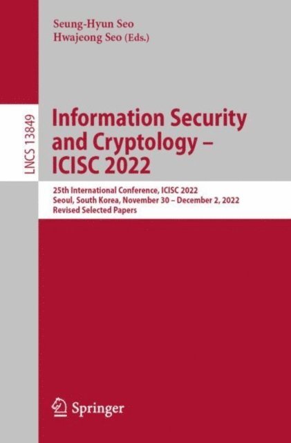 Hwajeong Seo, Seung-Hyun Seo - Information Security and Cryptology - ICISC 2022, E-bok