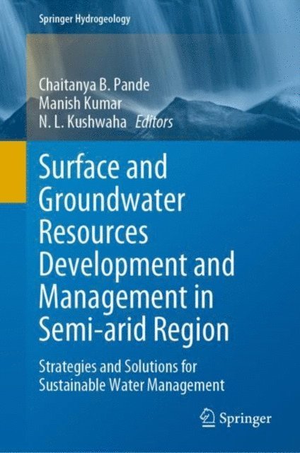 N. L. Kushwaha, Manish Kumar, Chaitanya B. Pande - Surface and Groundwater Resources Development and Management in Semi-arid Region, E-bok