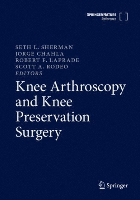Scott A. Rodeo, Robert F. LaPrade, Jorge Chahla, Seth L. Sherman - Knee Arthroscopy and Knee Preservation Surgery, E-bok