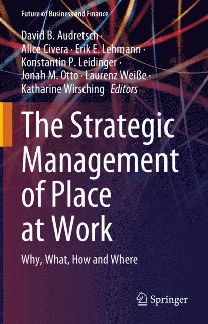 Katharine Wirsching, Laurenz Weie, Jonah M. Otto, Konstantin P. Leidinger, Erik E. Lehmann, Alice Civera, David B. Audretsch - Strategic Management of Place at Work, E-bok