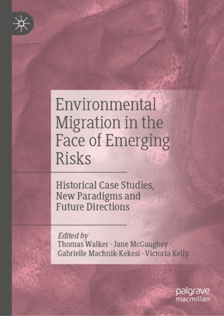 Victoria Kelly, Gabrielle Machnik-Kekesi, Jane McGaughey, Thomas Walker - Environmental Migration in the Face of Emerging Risks, E-bok
