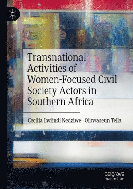 Oluwaseun Tella, Cecilia Lwiindi Nedziwe - Transnational Activities of Women-Focused Civil Society Actors in Southern Africa, E-bok