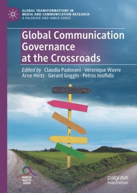 Petros Iosifidis, Gerard Goggin, Arne Hintz, Veronique Wavre, Claudia Padovani - Global Communication Governance at the Crossroads, E-bok