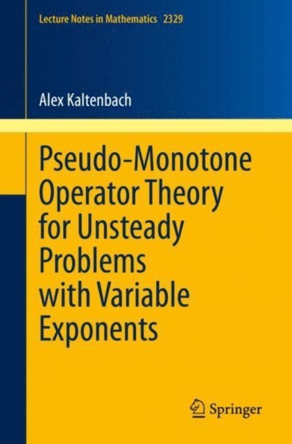 Alex Kaltenbach - Pseudo-Monotone Operator Theory for Unsteady Problems with Variable Exponents, E-bok