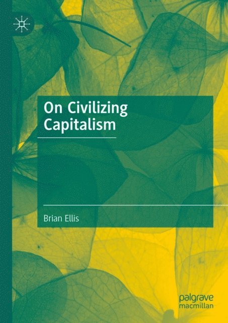 Brian Ellis - On Civilizing Capitalism, E-bok