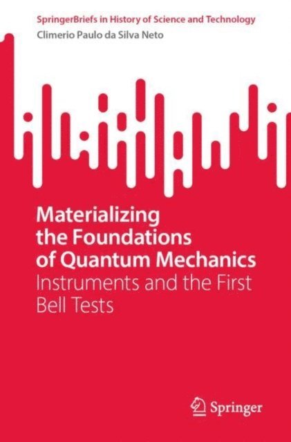 Climerio Paulo da Silva Neto - Materializing the Foundations of Quantum Mechanics, E-bok